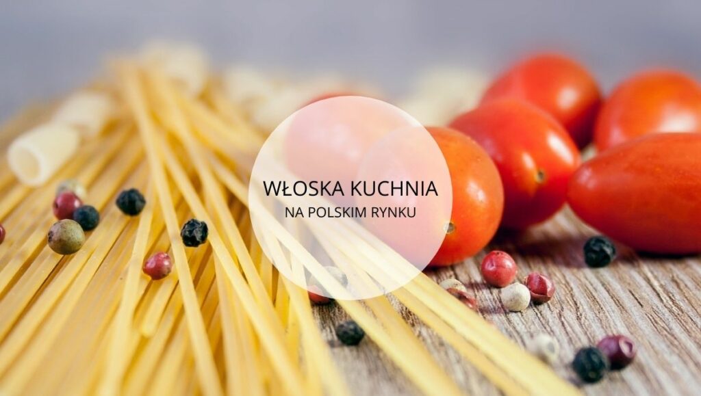 Włoska kuchnia na polskim rynku